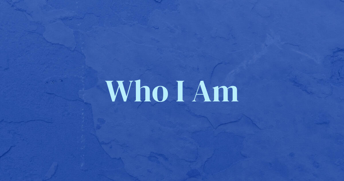 Who I Am Who I Am